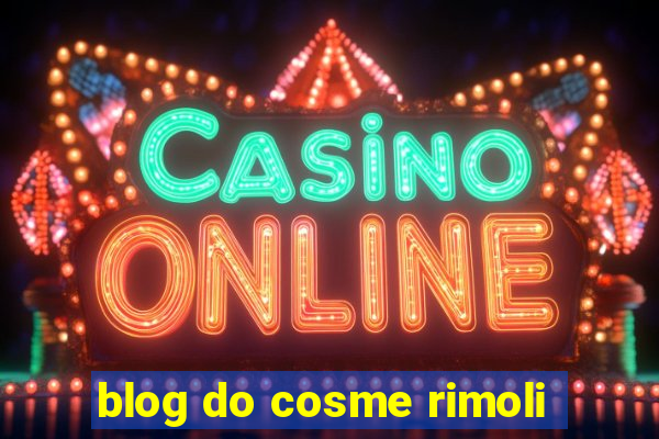 blog do cosme rimoli